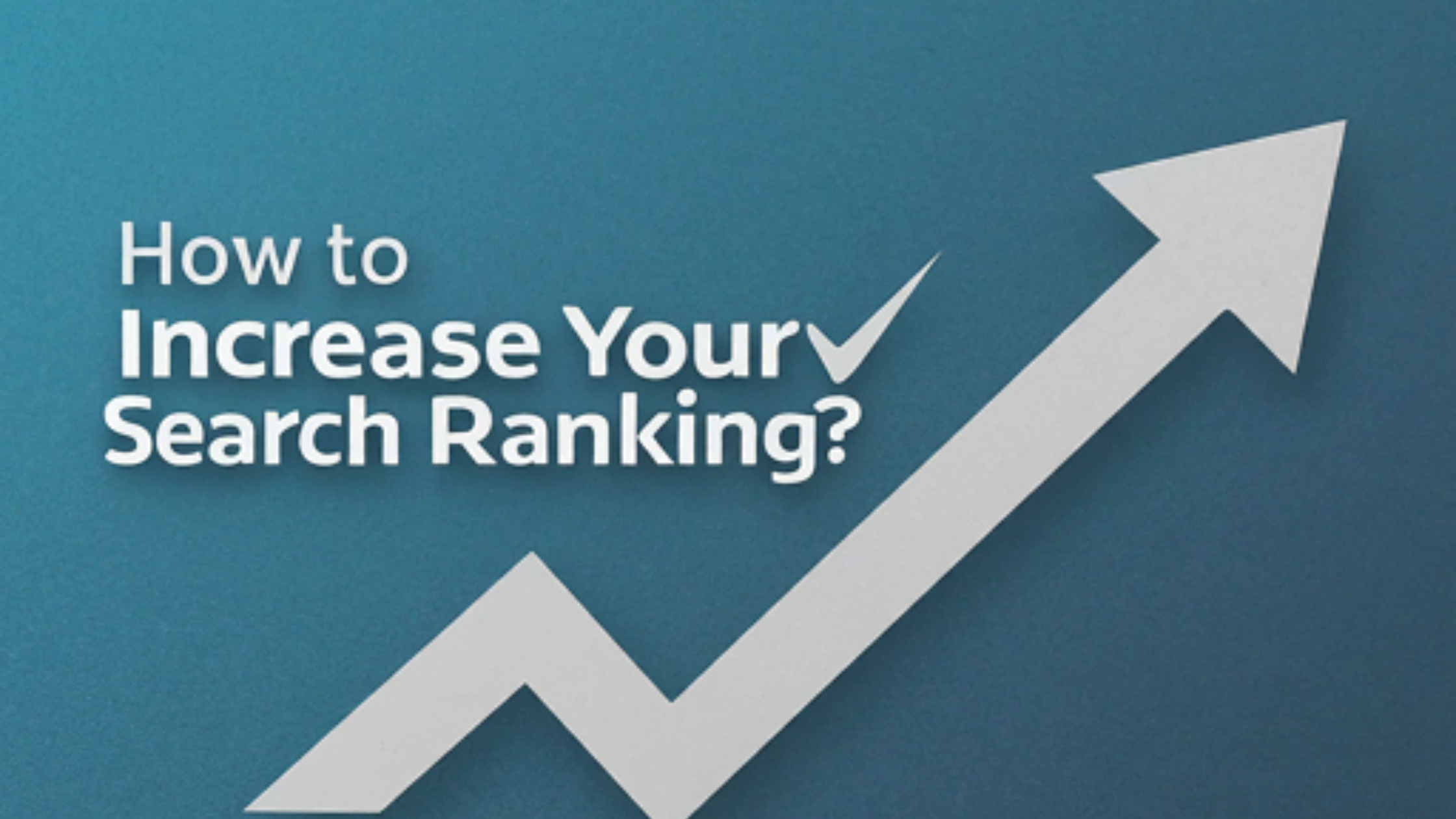 How to Increase Your Organic Search Ranking?